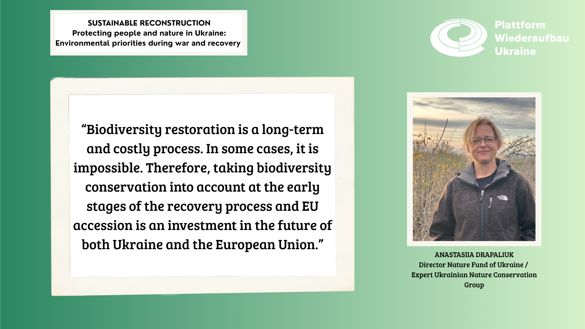 Zitat von Anastasiia Drapaliuk zur langfristigen und kostspieligen Wiederherstellung der Biodiversität mit Fokus auf Ukraine und EU, neben ihrem Porträt und Titel als Direktorin von Nature Fund Ukraine